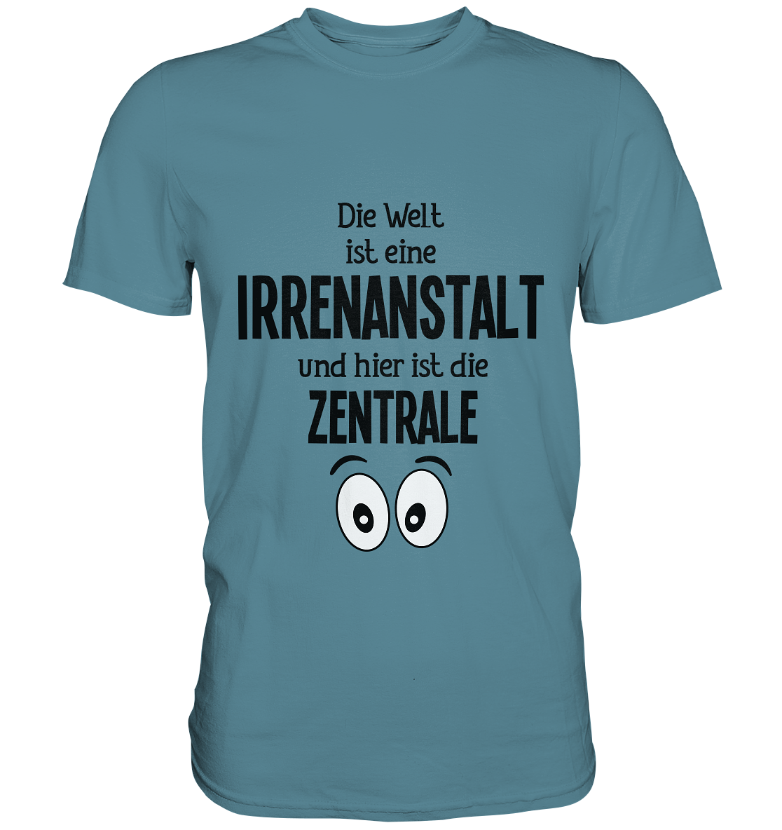 Die Welt ist eine Irrenanstalt und hier ist die Zentrale. - Unsiex Premium Shirt