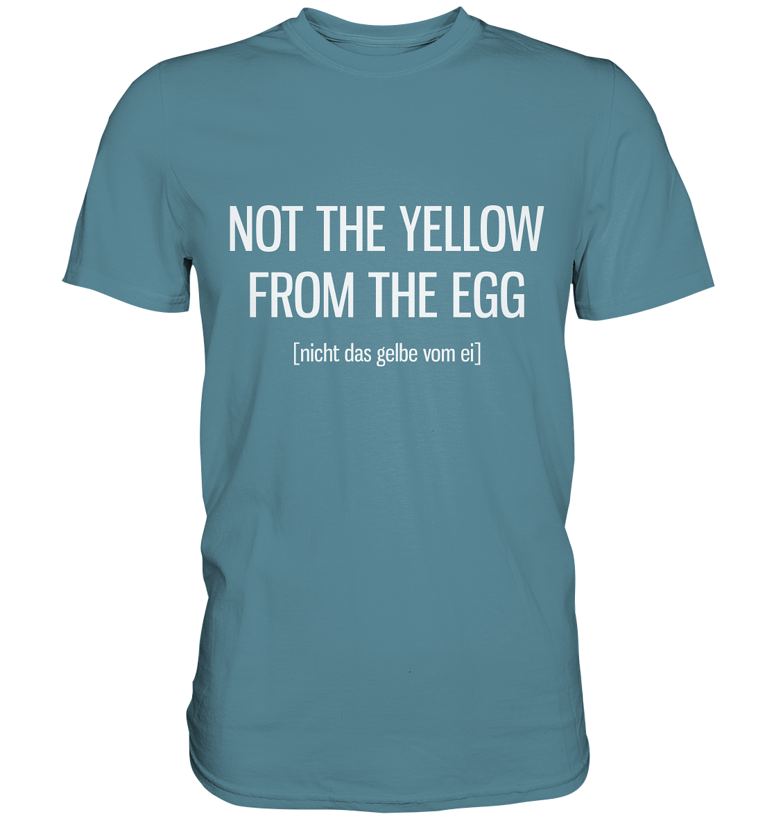 Not the yellow from the egg. Englisch - Unisex Premium Shirt