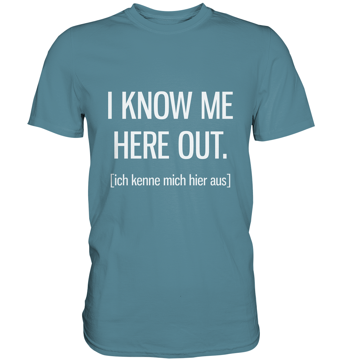 I know me here out. Englisch -Unisex Premium Shirt