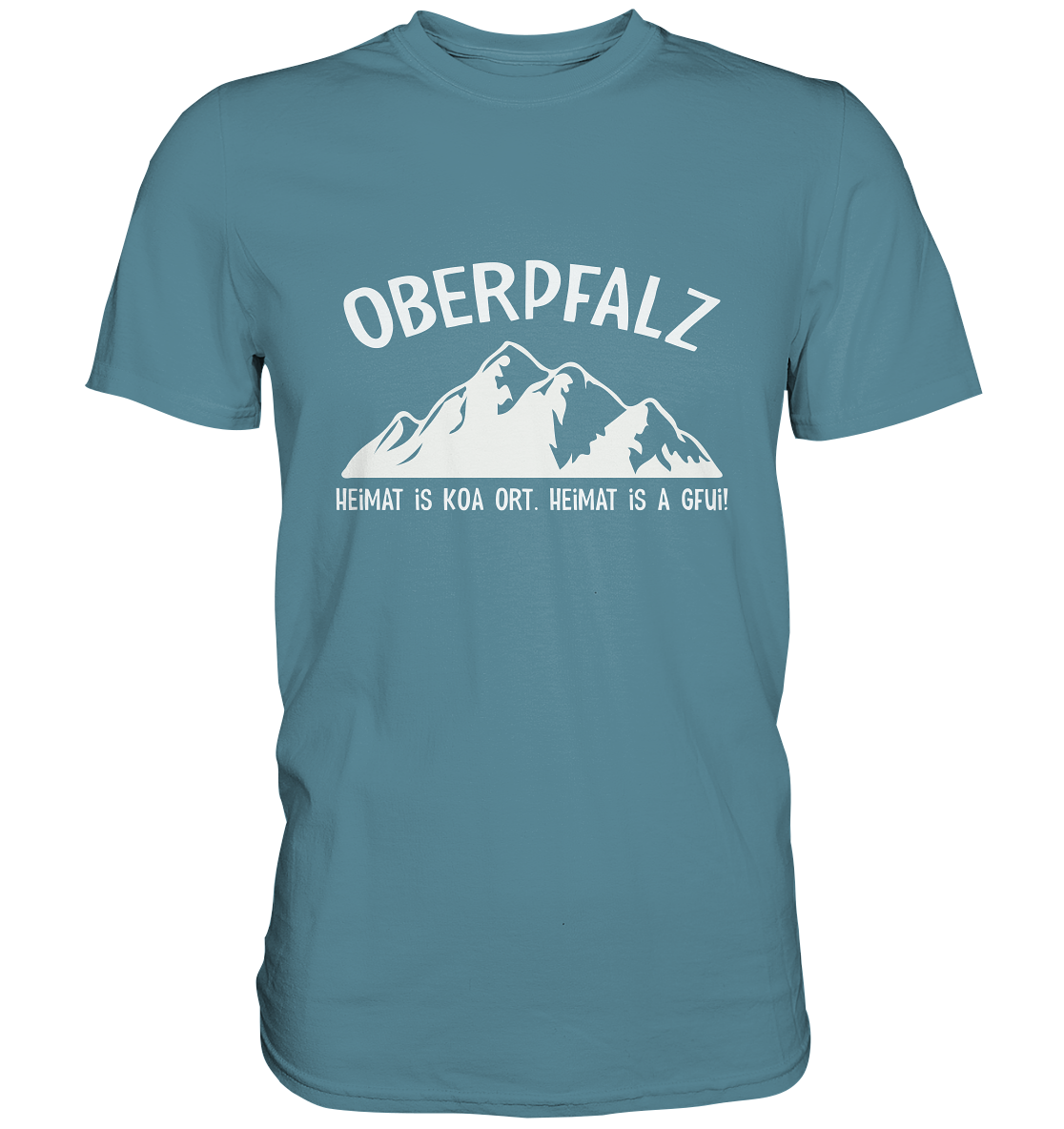 Oberpfalz. Heimat is koa Ort. Heimat is a Gfui. - Premium Shirt
