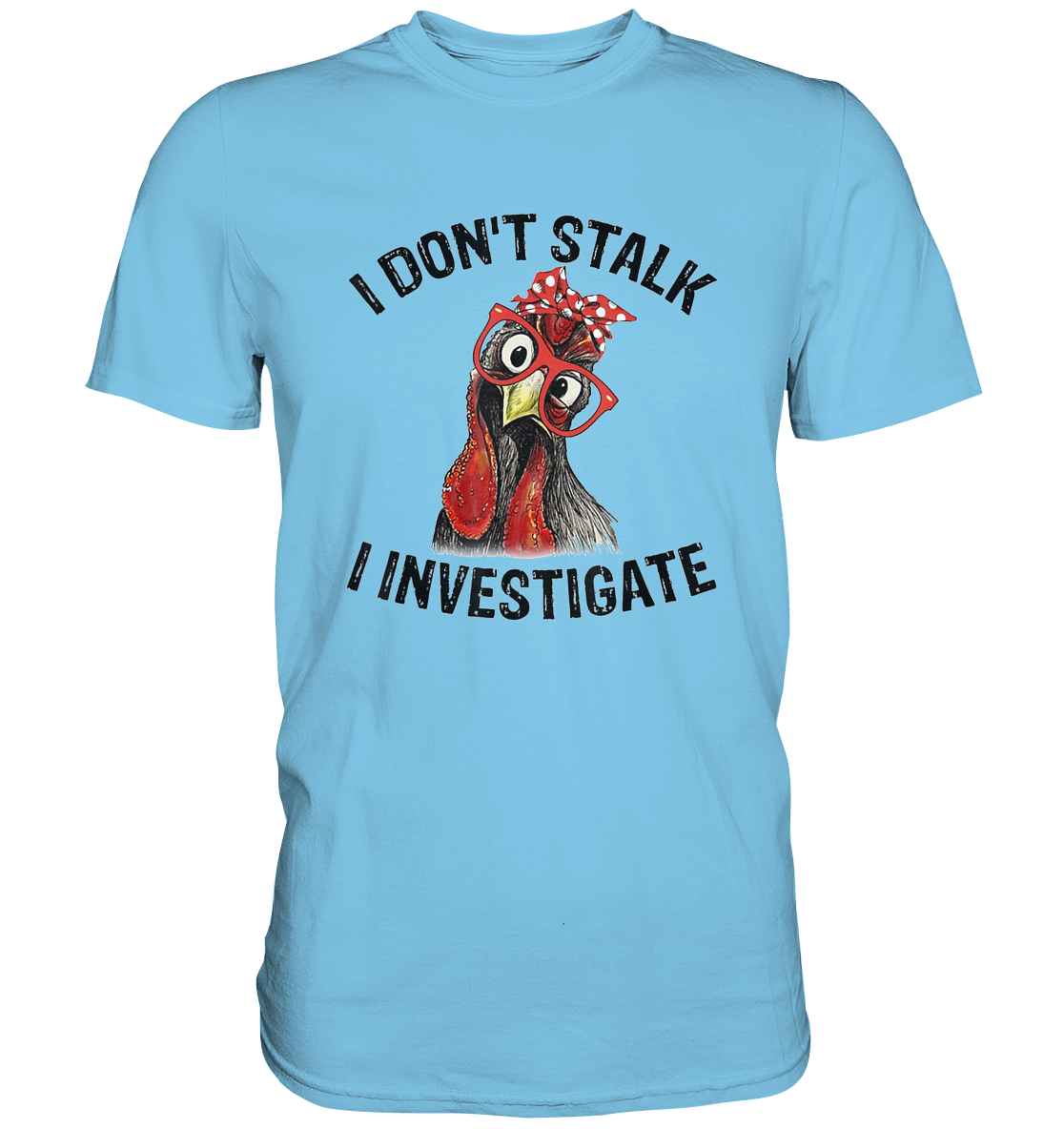 Stalker. I don´t stalk. I investigate - Unisex Premium Shirt