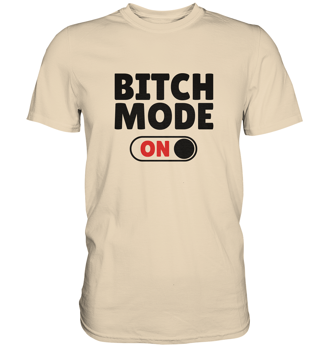 Bitch mode on.- Unisex Premium Shirt