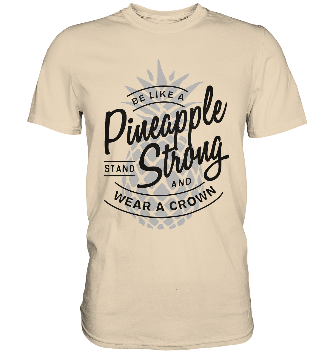 Pineapple Strong. Wear a crown. Ananas - Unisex Premium Shirt