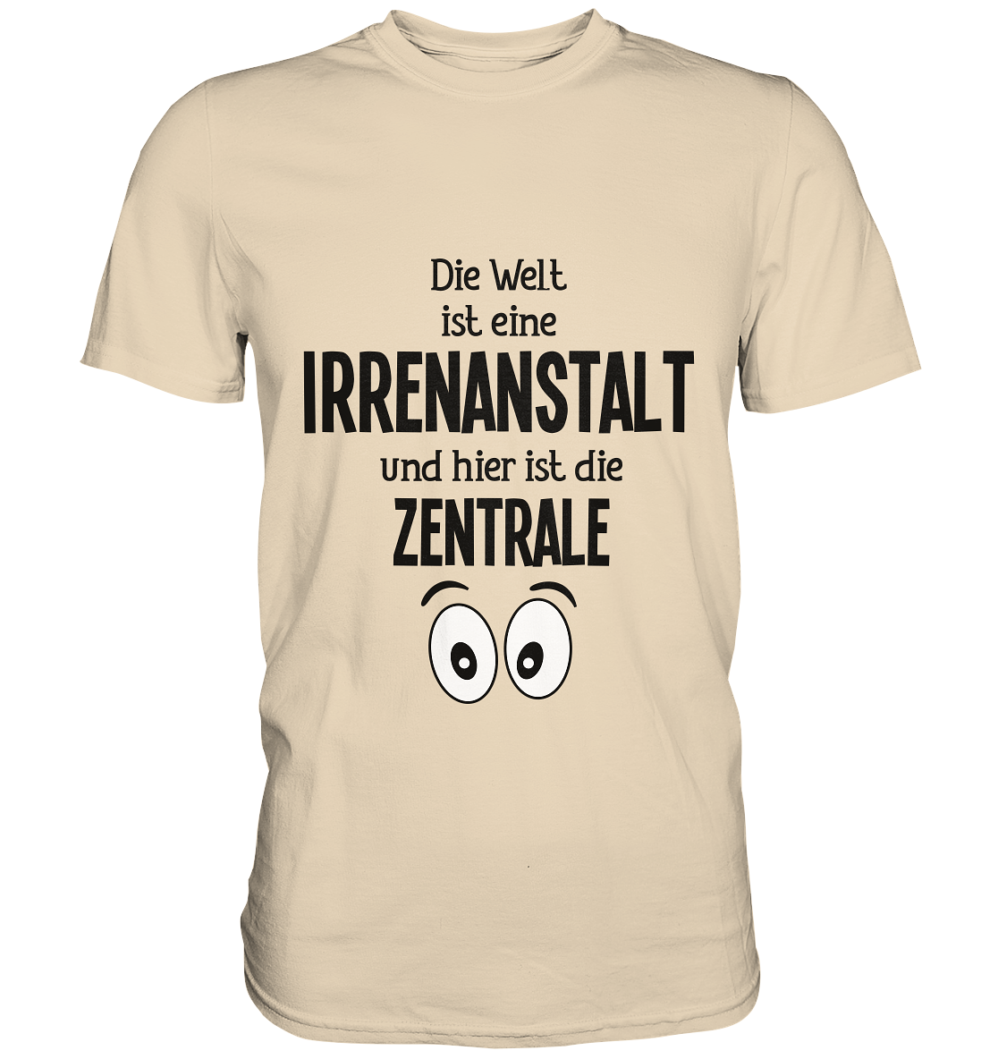 Die Welt ist eine Irrenanstalt und hier ist die Zentrale. - Unsiex Premium Shirt