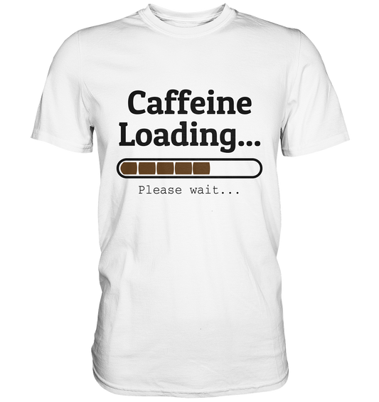 Caffeine Loading. Kaffee - Premium Shirt