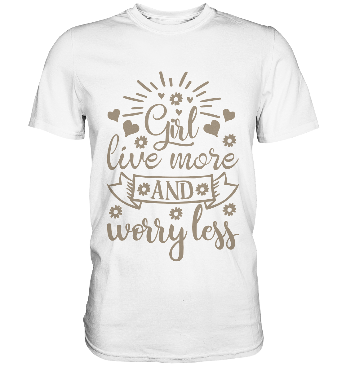 Girl live more and worry less. Motto - Unsiex Premium Shirt